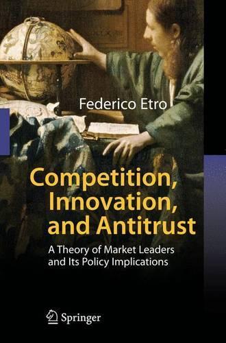 Бумажная книга «Competition, Innovation, and Antitrust: A Theory of Market Leaders and Its Policy Implications», автор Федерико Этро - фото №1