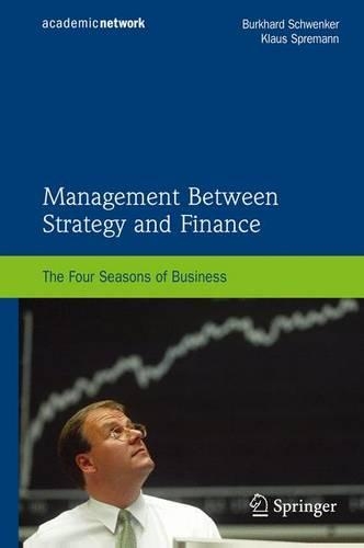 Бумажная книга «Management Between Strategy and Finance: The Four Seasons of Business», авторов Буркхард Швенкер, Клаус Шпреманн - фото №1