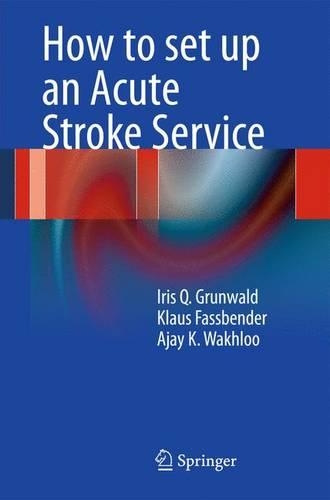 Паперова книга «How to set up an Acute Stroke Service», авторів Аджай К. Вахлу, Айріс К. Грюнвальд, Клаус Фассбендер - фото №1