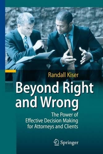 Бумажная книга «Beyond Right and Wrong: The Power of Effective Decision Making for Attorneys and Clients», автор Рэндалл Кайзер - фото №1