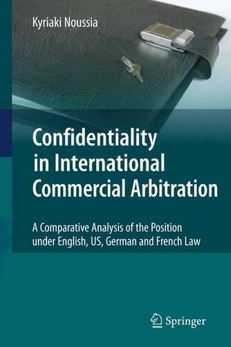 Бумажная книга «Confidentiality in International Commercial Arbitration: A Comparative Analysis of the Position under English, US, German and French Law», автор Кириаки Нуссиа - фото №1