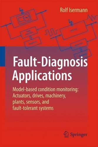 [object Object] «Fault-Diagnosis Applications: Model-Based Condition Monitoring: Actuators, Drives, Machinery, Plants, Sensors, and Fault-tolerant Systems», автор Рольф Изерманн - фото №1