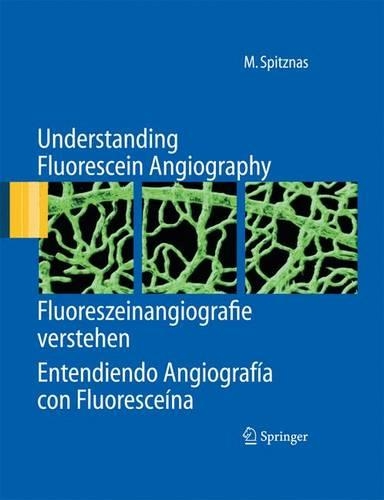 Паперова книга «Understanding Fluorescein Angiography, Fluoreszeinangiografie verstehen, Entendiendo Angiografía con Fluoresceína», автор Манфред Шпіцнас - фото №1
