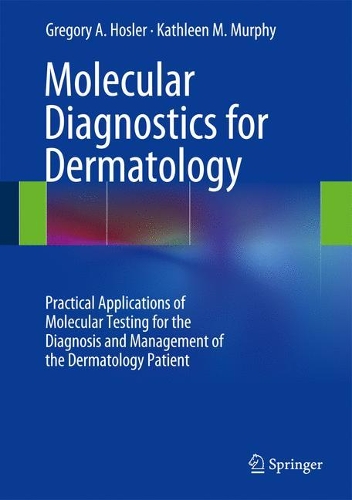 Бумажная книга «Molecular Diagnostics for Dermatology: Practical Applications of Molecular Testing for the Diagnosis and Management of the Dermatology Patient», авторов Грегори А. Хослер, Кэтлин М. Мерфи - фото №1