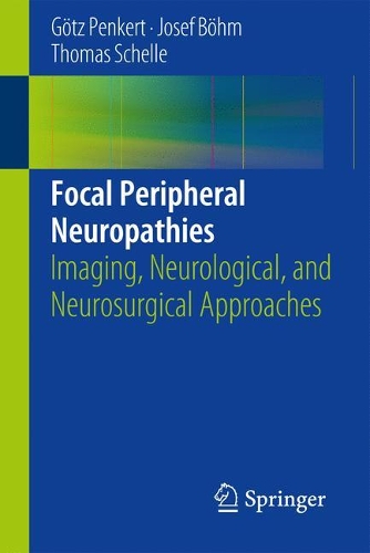Паперова книга «Focal Peripheral Neuropathies: Imaging, Neurological, and Neurosurgical Approaches», авторів Гьотц Пенкерт, Йозеф Бем, Томас Шелле - фото №1