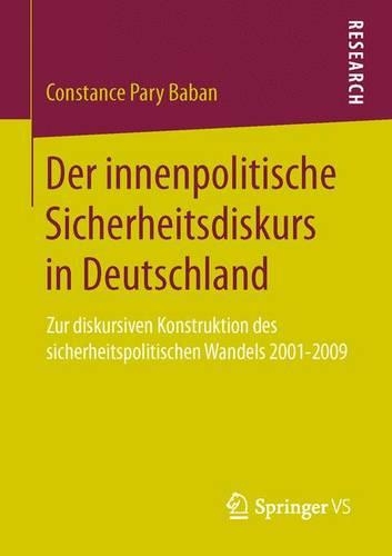 Бумажная книга «Der innenpolitische Sicherheitsdiskurs in Deutschland: Zur diskursiven Konstruktion des sicherheitspolitischen Wandels 2001-2009», автор Констанс Пэри Бабан - фото №1