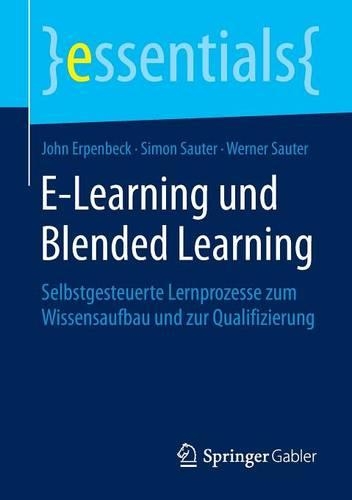 Бумажная книга «E-Learning und Blended Learning: Selbstgesteuerte Lernprozesse zum Wissensaufbau und zur Qualifizierung», авторов Джон Эрпенбек, Саймон Саутер, Вернер Заутер - фото №1