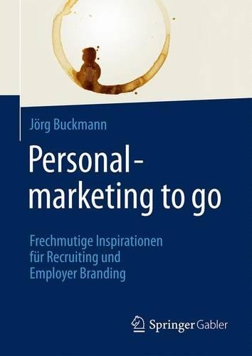 Бумажная книга «Personalmarketing to go: Frechmutige Inspirationen für Recruiting und Employer Branding», автор Йорг Бакманн - фото №1