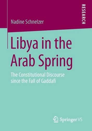 Бумажная книга «Libya in the Arab Spring: The Constitutional Discourse since the Fall of Gaddafi», автор Надин Шнельцер - фото №1