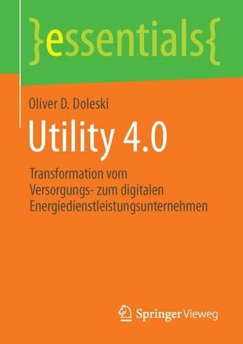 Бумажная книга «Utility 4.0: Transformation vom Versorgungs- zum digitalen Energiedienstleistungsunternehmen», автор Оливер Д. Долески - фото №1