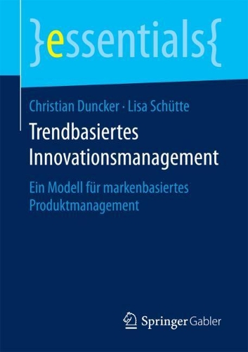 Бумажная книга «Trendbasiertes Innovationsmanagement: Ein Modell für markenbasiertes Produktmanagement», авторов Кристиан Данкер, Лиза Шютте - фото №1