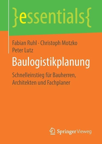 Бумажная книга «Baulogistikplanung: Schnelleinstieg für Bauherren, Architekten und Fachplaner», авторов Кристоф Моцко, Фабиан Руль, Питер Лутц - фото №1
