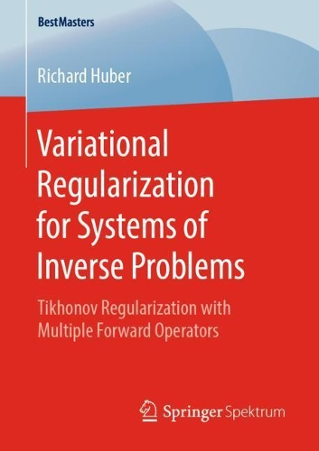 [object Object] «Variational Regularization for Systems of Inverse Problems: Tikhonov Regularization with Multiple Forward Operators», автор Ричард Хубер - фото №1