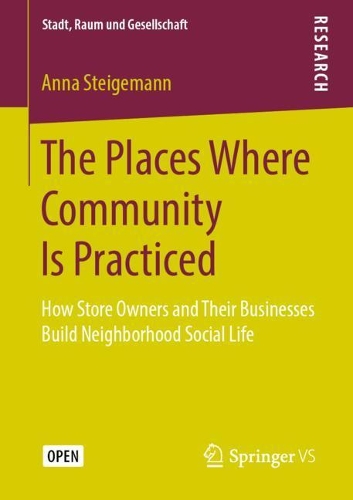 Бумажная книга «The Places Where Community Is Practiced: How Store Owners and Their Businesses Build Neighborhood Social Life», автор Анна Штайгеманн - фото №1