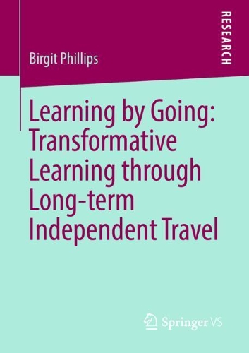 Бумажная книга «Learning by Going: Transformative Learning through Long-term Independent Travel», автор Биргит Филлипс - фото №1