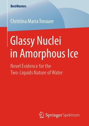 [object Object] «Glassy Nuclei in Amorphous Ice: Novel Evidence for the Two-Liquids Nature of Water», автор Кристина Мария Тонауэр - фото №1