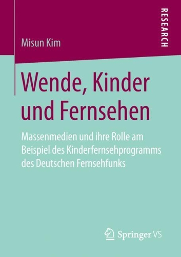 Бумажная книга «Wende, Kinder und Fernsehen: Massenmedien und ihre Rolle am Beispiel des Kinderfernsehprogramms des Deutschen Fernsehfunks», автор Мисун Ким - фото №1