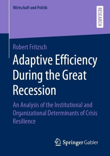 Бумажная книга «Adaptive Efficiency During the Great Recession: An Analysis of the Institutional and Organizational Determinants of Crisis Resilience», автор Роберт Фрицш - фото №1