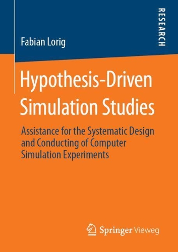 Паперова книга «Hypothesis-Driven Simulation Studies: Assistance for the Systematic Design and Conducting of Computer Simulation Experiments», автор Фабіан Лоріг - фото №1
