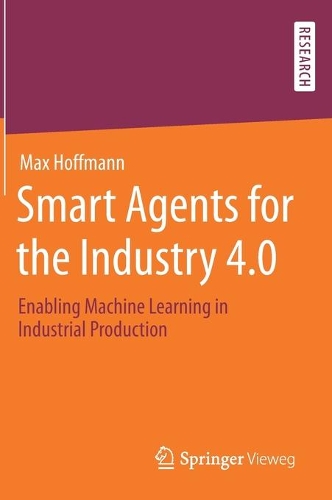 Бумажная книга «Smart Agents for the Industry 4.0: Enabling Machine Learning in Industrial Production», автор Макс Гофман - фото №1