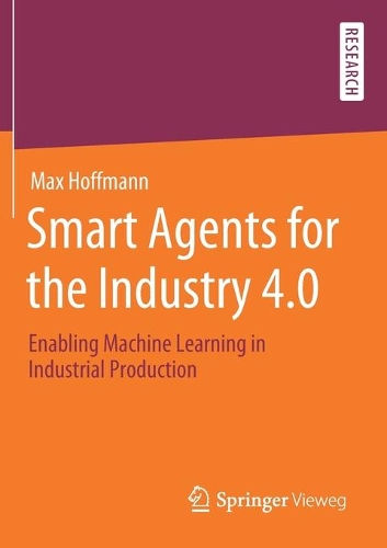 Бумажная книга «Smart Agents for the Industry 4.0: Enabling Machine Learning in Industrial Production», автор Макс Гофман - фото №1