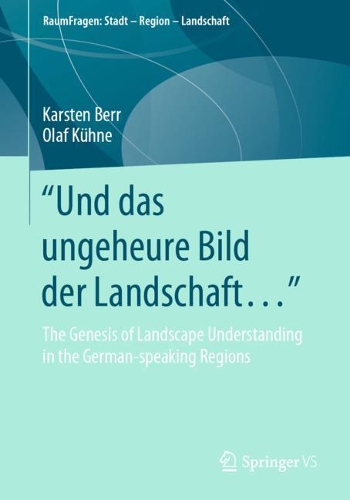 Бумажная книга «"Und das ungeheure Bild der Landschaft…“: The Genesis of Landscape Understanding in the German-speaking Regions», авторов Карстен Берр, Олаф Кюне - фото №1
