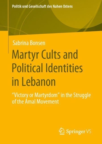 Паперова книга «Martyr Cults and Political Identities in Lebanon: "Victory or Martyrdom" in the Struggle of the Amal Movement», автор Сабріна Бонсен - фото №1