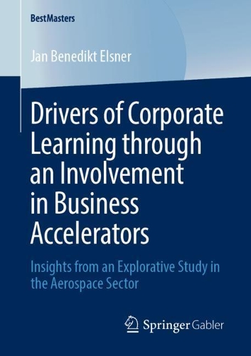 Бумажная книга «Drivers of Corporate Learning through an Involvement in Business Accelerators: Insights from an Explorative Study in the Aerospace Sector», автор Ян Бенедикт Эльснер - фото №1