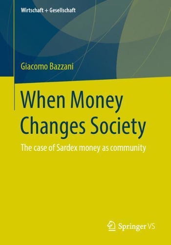 Бумажная книга «When Money Changes Society: The case of Sardex money as community», автор Джакомо Баццани - фото №1