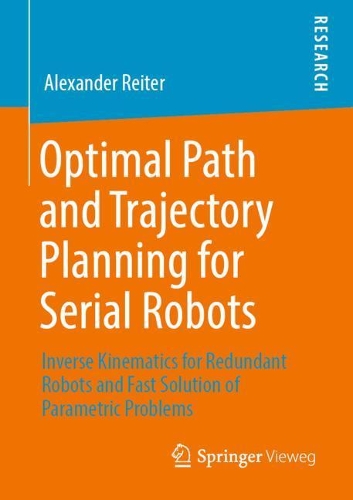 [object Object] «Optimal Path and Trajectory Planning for Serial Robots: Inverse Kinematics for Redundant Robots and Fast Solution of Parametric Problems», автор Александр Райтер - фото №1