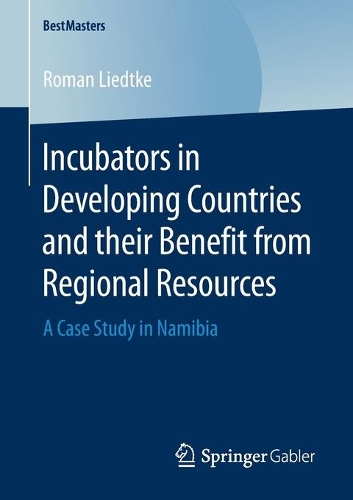 Бумажная книга «Incubators in Developing Countries and their Benefit from Regional Resources: A Case Study in Namibia», автор Роман Лидтке - фото №1
