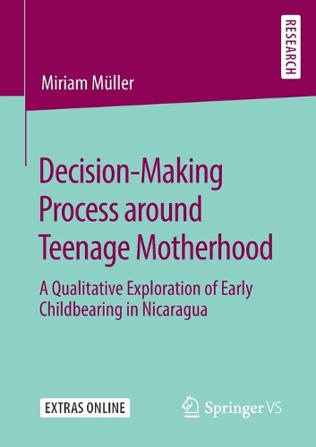 Бумажная книга «Decision-Making Process around Teenage Motherhood: A Qualitative Exploration of Early Childbearing in Nicaragua», автор Мириам Мюллер - фото №1