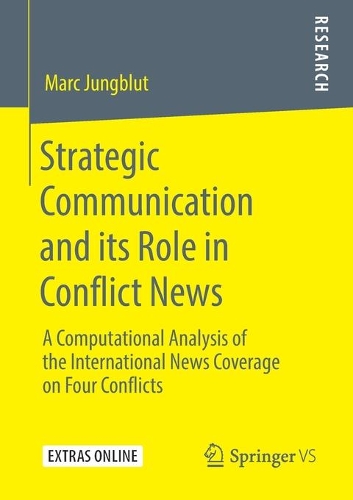 Бумажная книга «Strategic Communication and its Role in Conflict News: A Computational Analysis of the International News Coverage on Four Conflicts», автор Марк Юнгблут - фото №1