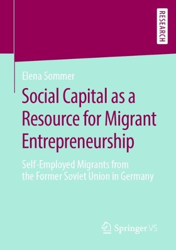 Паперова книга «Social Capital as a Resource for Migrant Entrepreneurship: Self-Employed Migrants from the Former Soviet Union in Germany», автор Олена Соммер - фото №1