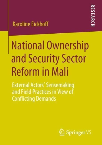 Бумажная книга «National Ownership and Security Sector Reform in Mali: External Actors' Sensemaking and Field Practices in View of Conflicting Demands», автор Каролина Эйкхофф - фото №1