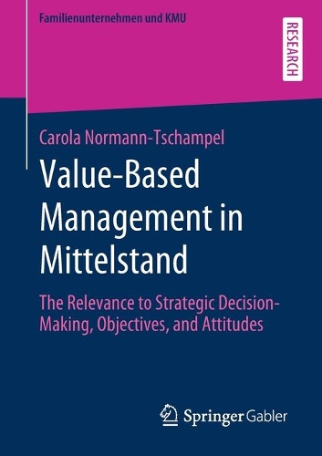 Бумажная книга «Value-Based Management in Mittelstand: The Relevance to Strategic Decision-Making, Objectives, and Attitudes», автор Карола Норманн-Шампель - фото №1