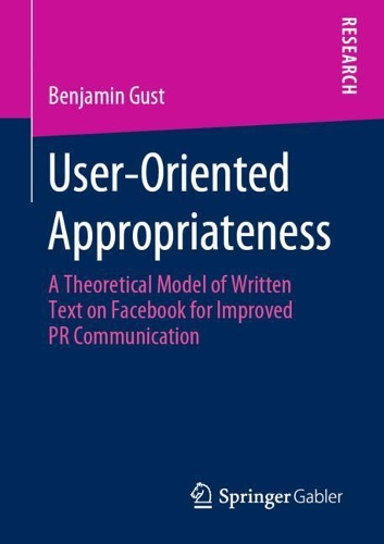 Бумажная книга «User-Oriented Appropriateness: A Theoretical Model of Written Text on Facebook for Improved PR Communication», автор Бенджамин Густ - фото №1