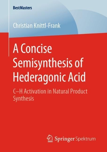 [object Object] «A Concise Semisynthesis of Hederagonic Acid: C–H Activation in Natural Product Synthesis», автор Кристиан Книттль-Франк - фото №1
