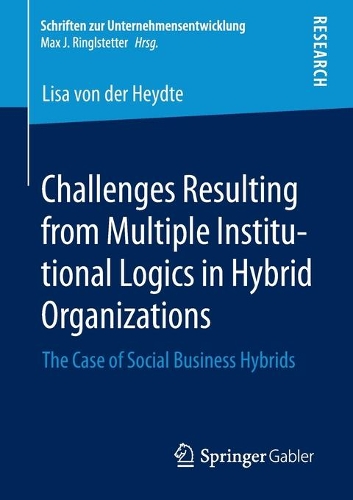 Бумажная книга «Challenges Resulting from Multiple Institutional Logics in Hybrid Organizations: The Case of Social Business Hybrids», автор Лиза фон дер Хейдте - фото №1