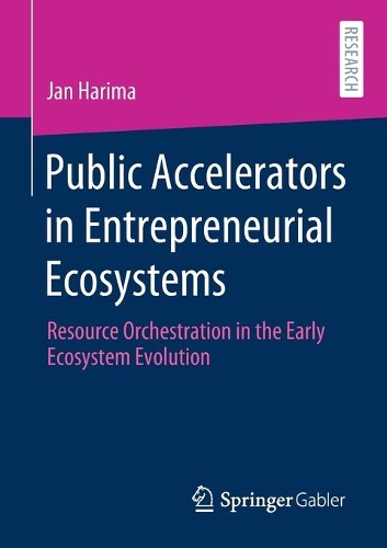 Паперова книга «Public Accelerators in Entrepreneurial Ecosystems: Resource Orchestration in the Early Ecosystem Evolution», автор Ян Харіма - фото №1