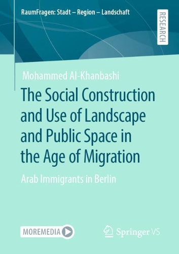 Бумажная книга «The Social Construction and Use of Landscape and Public Space in the Age of Migration: Arab Immigrants in Berlin», автор Мохаммед Аль-Ханбаши - фото №1
