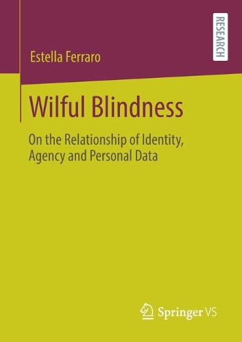 Бумажная книга «Wilful Blindness: On the Relationship of Identity, Agency and Personal Data», автор Эстелла Ферраро - фото №1