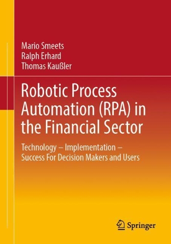Паперова книга «Robotic Process Automation (RPA) in the Financial Sector: Technology - Implementation - Success For Decision Makers and Users», авторів Маріо Сметс, Ральф Ерхард, Томас Кауслер - фото №1