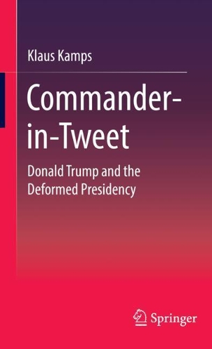 Паперова книга «Commander-in-Tweet: Donald Trump and the Deformed Presidency», автор Клаус Кампс - фото №1