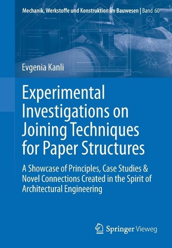 Бумажная книга «Experimental Investigations on Joining Techniques for Paper Structures: A Showcase of Principles, Case Studies & Novel Connections Created in the Spirit of Architectural Engineering», автор Евгения Канли - фото №1