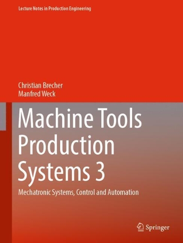 Паперова книга «Machine Tools Production Systems 3: Mechatronic Systems, Control and Automation», авторів Крістіан Брехер, Манфред Век - фото №1