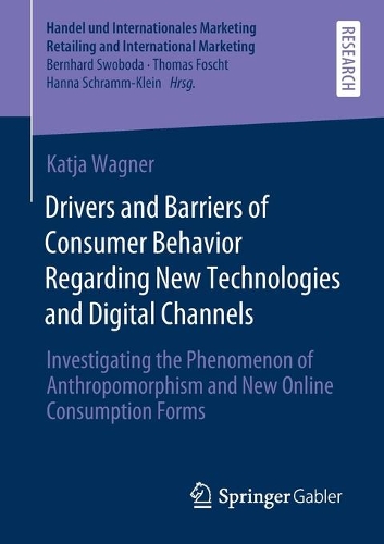 Бумажная книга «Drivers and Barriers of Consumer Behavior Regarding New Technologies and Digital Channels: Investigating the Phenomenon of Anthropomorphism and New Online Consumption Forms», автор Катя Вагнер - фото №1