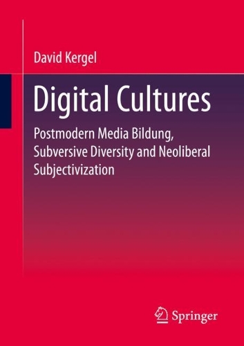 Бумажная книга «Digital Cultures: Postmodern Media Education, Subversive Diversity and Neoliberal Subjectivation», автор Дэвид Кергель - фото №1
