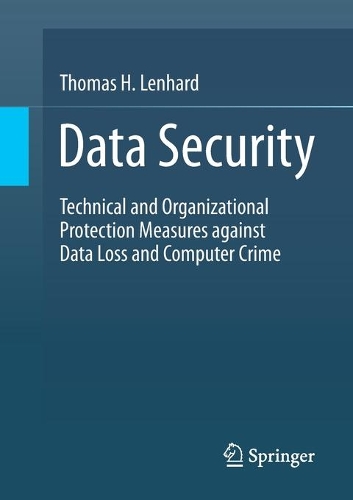 Паперова книга «Data Security: Technical and Organizational Protection Measures against Data Loss and Computer Crime», автор Томас Х. Ленхард - фото №1