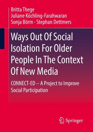 Паперова книга «Ways Out Of Social Isolation For Older People In The Context Of New Media: CONNECT-ED – A Project to Improve Social Participation», авторів Брітта Теге, Джуліана Кехлінг-Фарахваран, Соня Бьорм, Стефан Деттмерс - фото №1